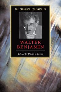 bokomslag The Cambridge Companion to Walter Benjamin