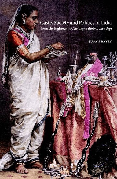 Susan Bayly, Gordon Johnson, Christopher Alan Bayly - Caste, Society and Politics in India from the Eighteenth Century to the Modern Age, Häftad