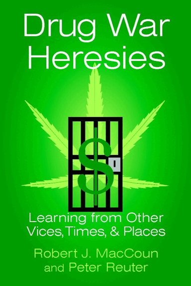 Robert J. MacCoun, Peter Reuter - Drug War Heresies, Häftad