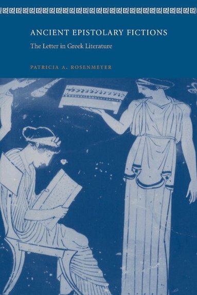 Patricia A. Rosenmeyer - Ancient Epistolary Fictions, Inbunden