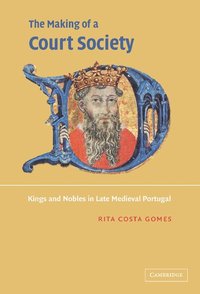 bokomslag The Making of a Court Society: Kings and Nobles in Late Medieval Portugal
