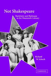 bokomslag Not Shakespeare: Bardolatry and Burlesque in the Nineteenth Century