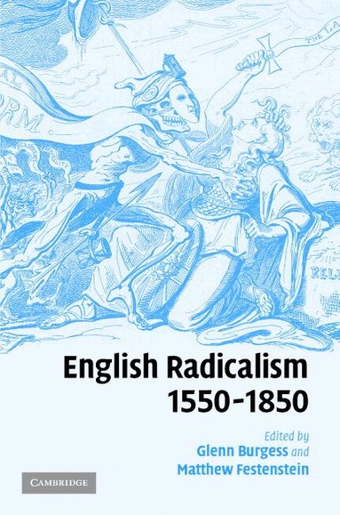 Glenn Burgess, Matthew Festenstein - English Radicalism, 1550-1850, Inbunden