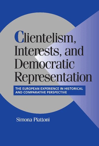 Simona Piattoni - Clientelism, Interests, and Democratic Representation, Inbunden