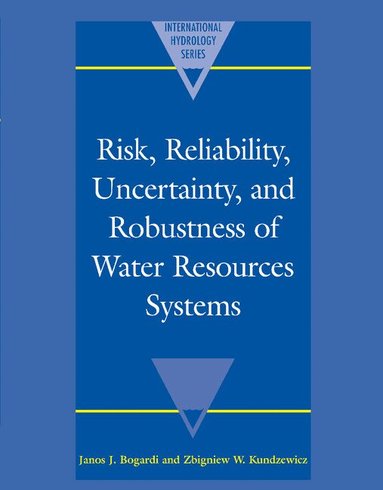 Janos J. Bogardi, Zbigniew W. Kundzewicz - Risk, Reliability, Uncertainty, and Robustness of Water Resource Systems, Inbunden