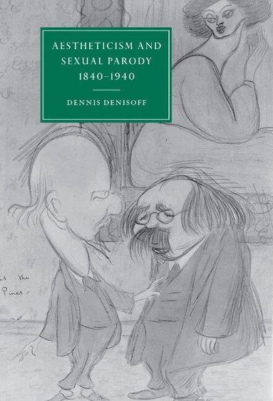 Dennis Denisoff - Aestheticism and Sexual Parody 1840-1940, Inbunden
