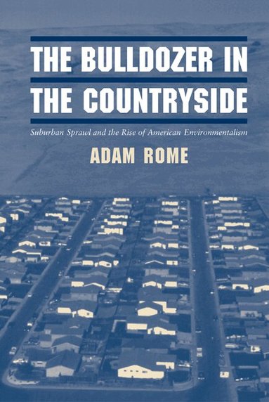 Adam Rome, Donald Worster, Alfred W. Crosby - The Bulldozer in the Countryside, Inbunden