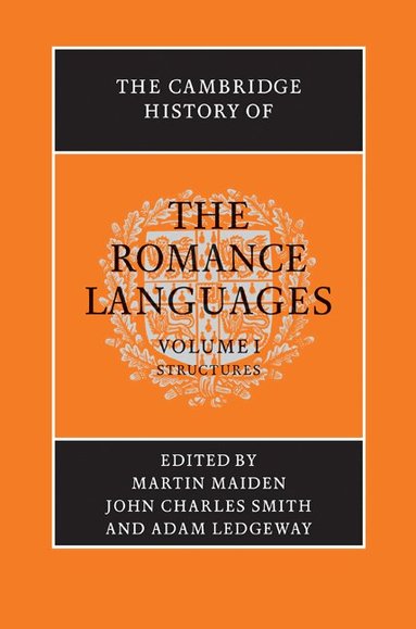 Adam Ledgeway, Martin Maiden, John Charles Smith, Adam Ledgeway - The Cambridge History of the Romance Languages: Volume 1, Structures, Inbunden
