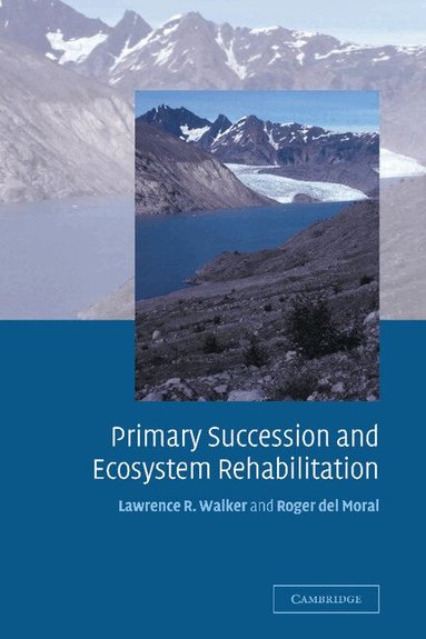 Lawrence R. Walker, Roger del Moral - Primary Succession and Ecosystem Rehabilitation, Inbunden