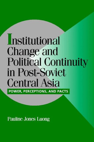 Pauline Jones Luong, Peter Lange - Institutional Change and Political Continuity in Post-Soviet Central Asia, Inbunden