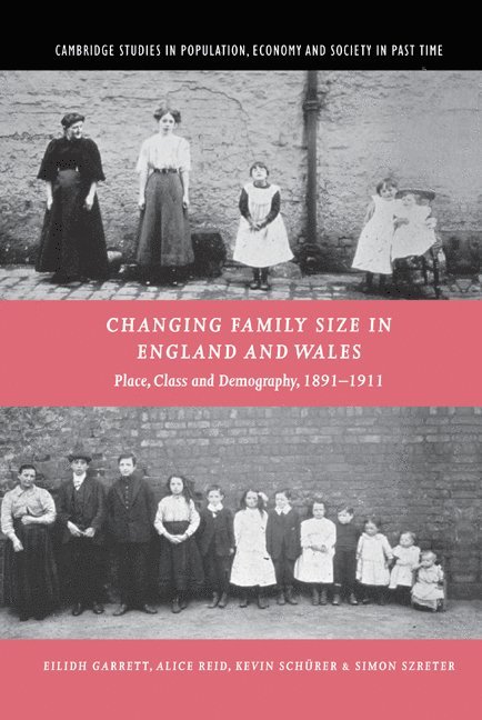 Eilidh (University of Cambridge) Garrett, Cambridge) Reid, Alice (St John's College, Kevin (University of Essex) Schurer, Simon (University of Cambridge) Szreter, Eilidh Garrett, Alice Reid, Kevin Schürer - Changing Family Size in England and Wales, Inbunden
