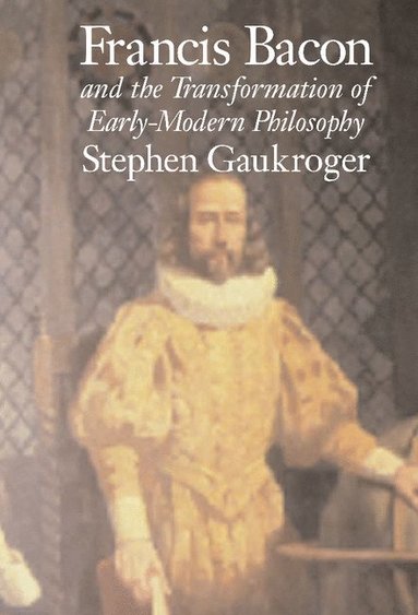 bokomslag Francis Bacon and the Transformation of Early-Modern Philosophy