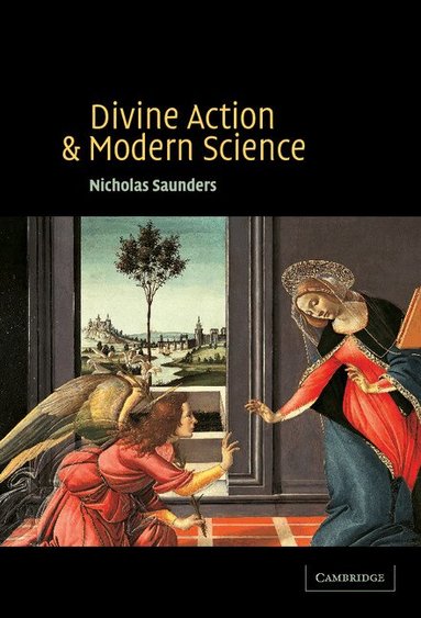 Nicholas Saunders - Divine Action and Modern Science, Inbunden