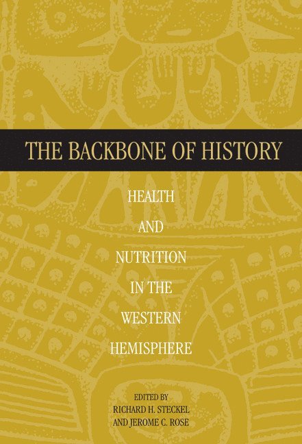 Richard H. (Ohio State University) Steckel, Jerome C. (University of Arkansas) Rose, Richard H. Steckel, Jerome C. Rose - The Backbone of History, Inbunden