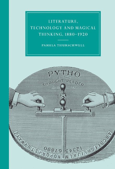 Literature, Technology and Magical Thinking, 1880-1920 1