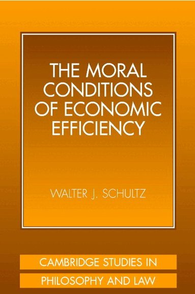 Walter J. Schultz - The Moral Conditions of Economic Efficiency, Inbunden