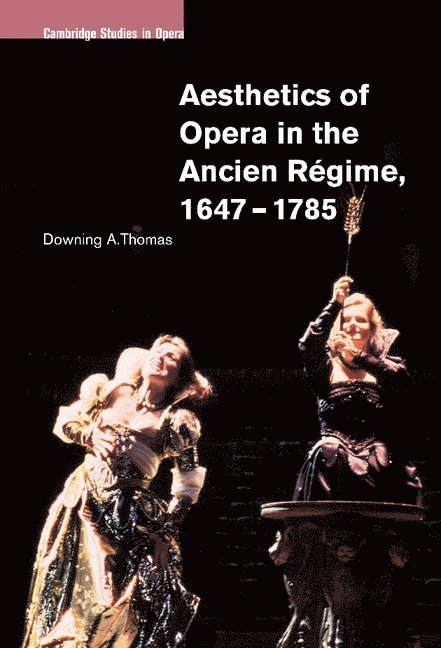 Aesthetics of Opera in the Ancien Regime, 1647-1785 1
