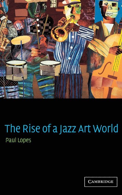 Paul Lopes - The Rise of a Jazz Art World, Inbunden