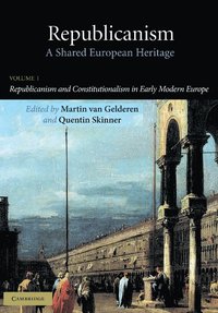 bokomslag Republicanism: Volume 1, Republicanism and Constitutionalism in Early Modern Europe