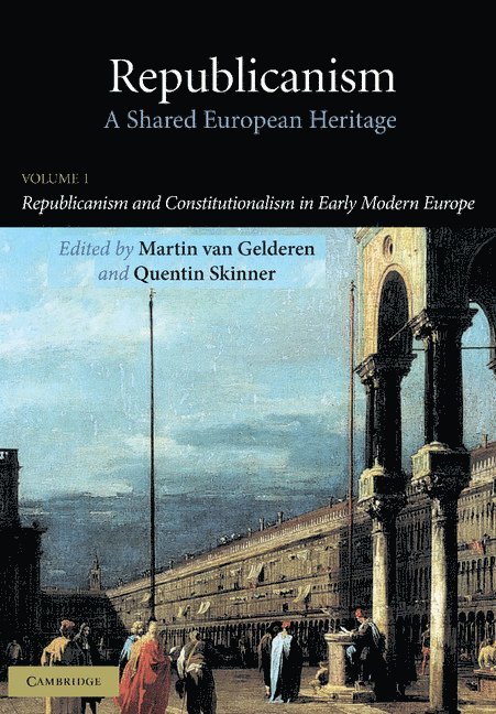 Republicanism: Volume 1, Republicanism and Constitutionalism in Early Modern Europe 1