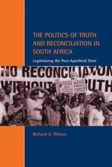 Richard A. Wilson, Chris Arup, Martin Chanock - The Politics of Truth and Reconciliation in South Africa, Inbunden
