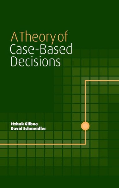 Itzhak Gilboa, David Schmeidler - A Theory of Case-Based Decisions, Inbunden
