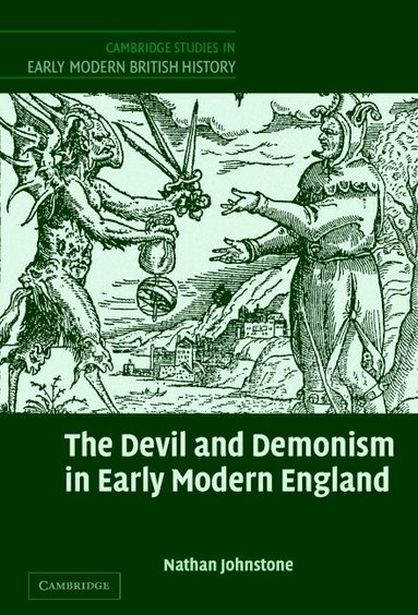 Nathan Johnstone - The Devil and Demonism in Early Modern England, Inbunden