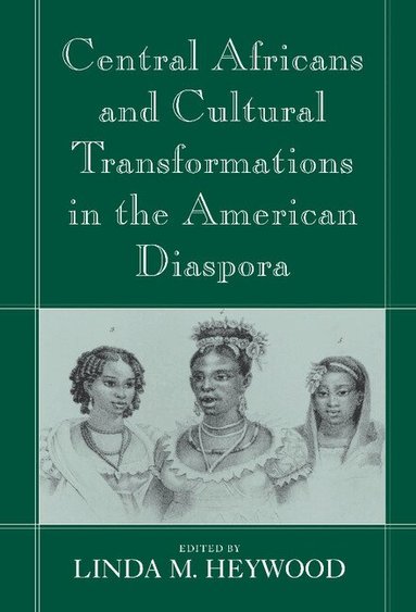 Linda M. Heywood - Central Africans and Cultural Transformations in the American Diaspora, Inbunden