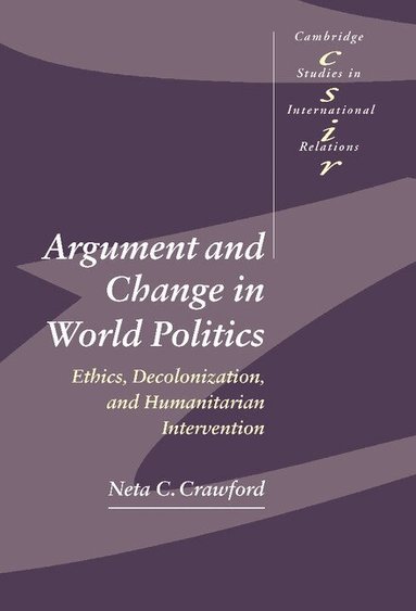 Neta C. Crawford, Steve Smith, Thomas J. Biersteker - Argument and Change in World Politics, Inbunden