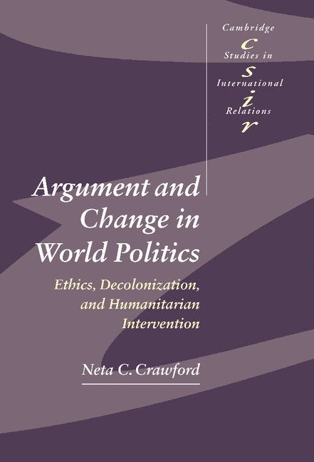 Neta C. Crawford, Rhode Island) Crawford, Neta C. (Brown University, Steve Smith, Thomas J. Biersteker - Argument and Change in World Politics, Inbunden
