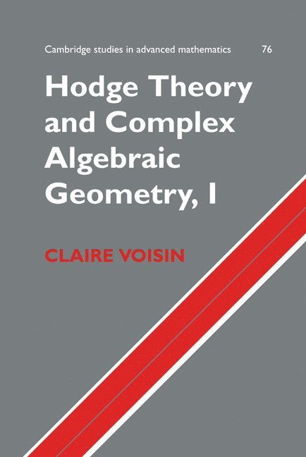 Hodge Theory and Complex Algebraic Geometry I: Volume 1 1