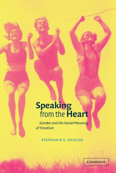 Stephanie A. Shields, Keith Oatley, Antony Manstead - Speaking from the Heart, Inbunden