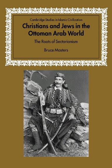 Bruce Masters, David Morgan - Christians and Jews in the Ottoman Arab World, Inbunden