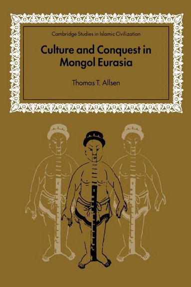 Thomas T. Allsen, David Morgan - Culture and Conquest in Mongol Eurasia, Inbunden