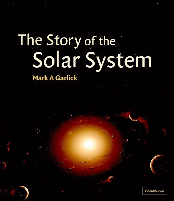Mark A. Garlick - STORY OF THE SOLAR SYSTEM, Inbunden