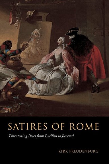 Kirk Freudenburg - Satires of Rome, Inbunden