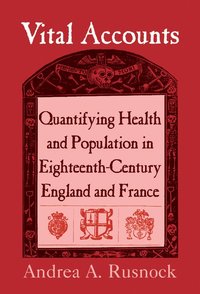 bokomslag Vital Accounts: Quantifying Health and Population in Eighteenth-Century England and France