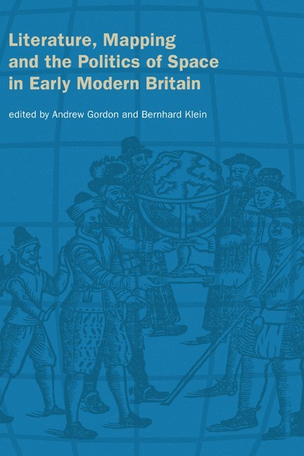 Literature, Mapping, and the Politics of Space in Early Modern Britain 1