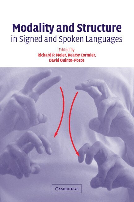 Austin) Meier, Richard P. (University of Texas, Austin) Cormier, Kearsy (University of Texas, Austin) Quinto-Pozos, David (University of Texas, Richard P. Meier, Kearsy Cormier, David Quinto-Pozos - Modality and Structure in Signed and Spoken Languages, Inbunden
