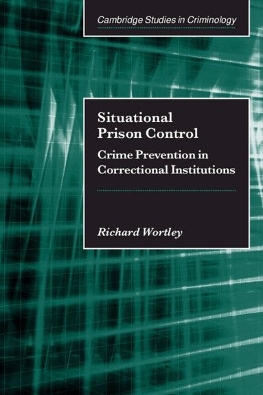 Richard Wortley - Situational Prison Control, Inbunden