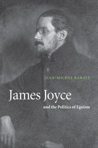 bokomslag James Joyce and the Politics of Egoism