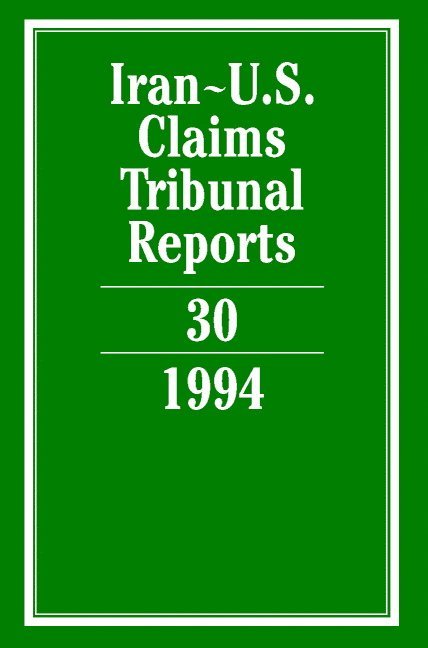 Iran-U.S. Claims Tribunal Reports: Volume 30 1