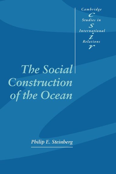 Philip E. Steinberg, Steve Smith - The Social Construction of the Ocean, Inbunden