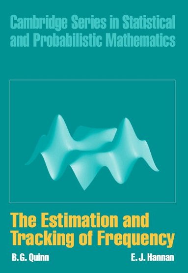 B. G. Quinn, E. J. Hannan - The Estimation and Tracking of Frequency, Inbunden