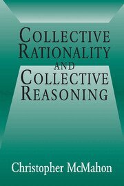 Christopher McMahon - Collective Rationality and Collective Reasoning, Inbunden