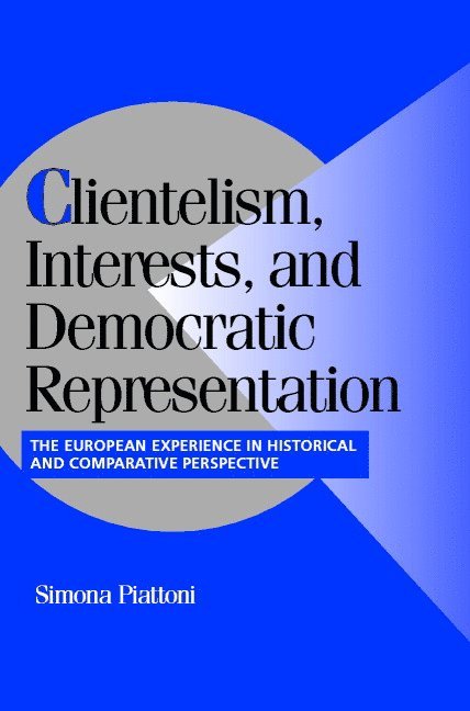 Norway) Piattoni, Simona (Universitetet i Tromsø, Simona Piattoni - Clientelism, Interests, and Democratic Representation, Häftad