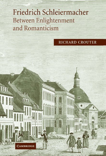 Minnesota) Crouter, Richard (Carleton College, Richard Crouter - Friedrich Schleiermacher: Between Enlightenment and Romanticism, Inbunden