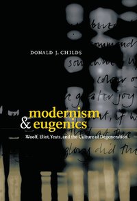 bokomslag Modernism and Eugenics: Woolf, Eliot, Yeats, and the Culture of Degeneration