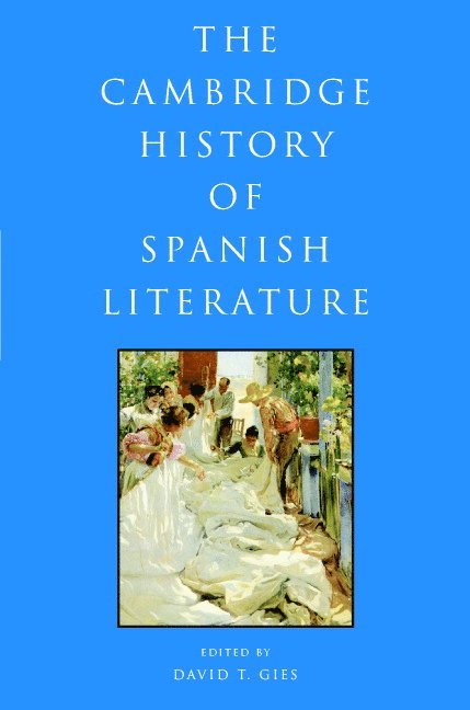 David T. Gies, David T. (University of Virginia) Gies, David T Gies - The Cambridge History of Spanish Literature, Inbunden