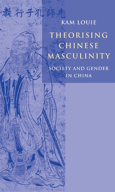 Kam Louie - Theorising Chinese Masculinity, Inbunden
